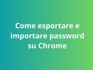 Come esportare e importare password su chrome