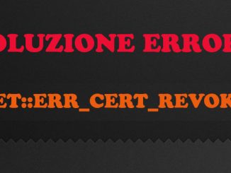 Come risolvere errore net err cert revoked quando visito un sito