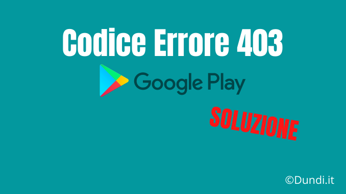 Codice errore 403 play store