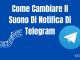 Come cambiare il suono di notifica di telegram