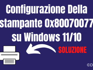 Configurazione della stampante 0x80070077 su windows 11 10