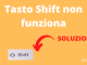 Tasto shift non funziona soluzione