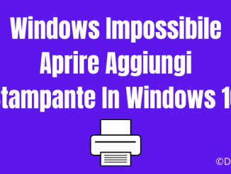 Windows Impossibile Aprire Aggiungi Stampante In Windows 10