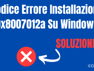 Codice errore installazione 0x8007012a soluzione