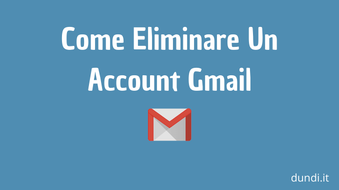 Come Eliminare Un Account Gmail
