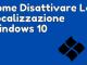 Come disattivare la localizzazione windows 10
