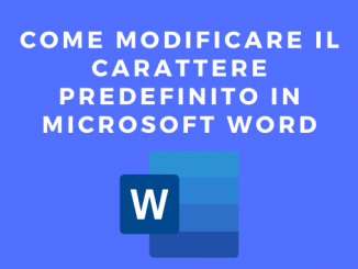 Come Modificare il Carattere Predefinito In Microsoft Word