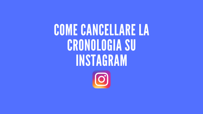 Come cancellare la cronologia su instagram