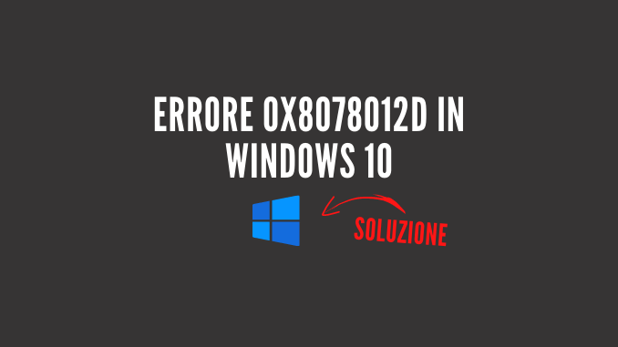 Errore 0x8078012d in windows 10