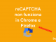 Recaptcha non funzionante su browser chrome e firefox cosa fare