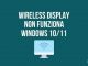 Wireless display non funziona windows 1011 soluzioni