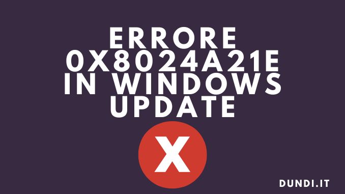 Errore 0x8024a21e durante aggiornamento windows
