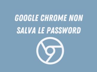 Google chrome non salva le password