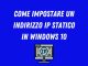 Impostare un indirizzo ip statico in windows 10