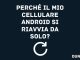 Perche il mio cellulare android si riavvia da solo