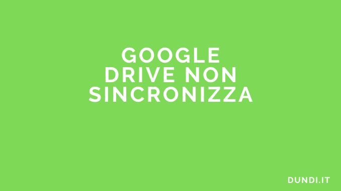 Google drive non sincronizza