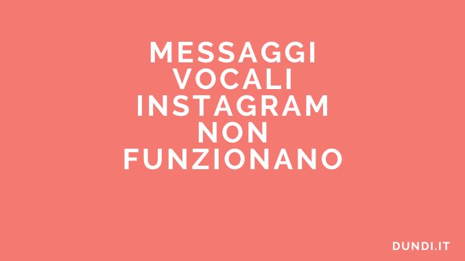 Messaggi vocali instagram non funzionano