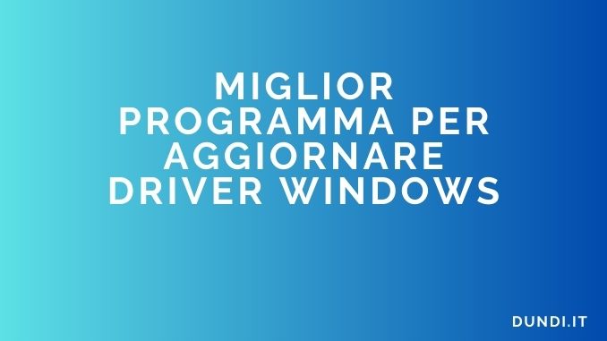 Miglior programma per aggiornare driver windows