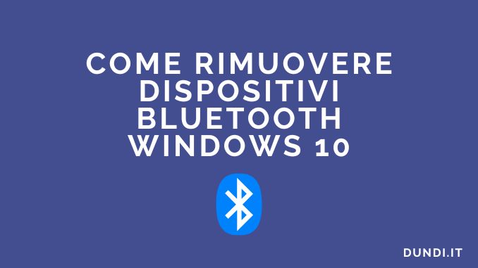Come rimuovere dispositivi bluetooth windows 10