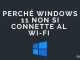 Windows 11 non si connette al wi fi