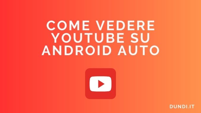 Come vedere youtube su android auto