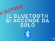 Il bluetooth si accende da solo