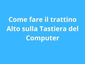Come fare trattino alto tastiera computer